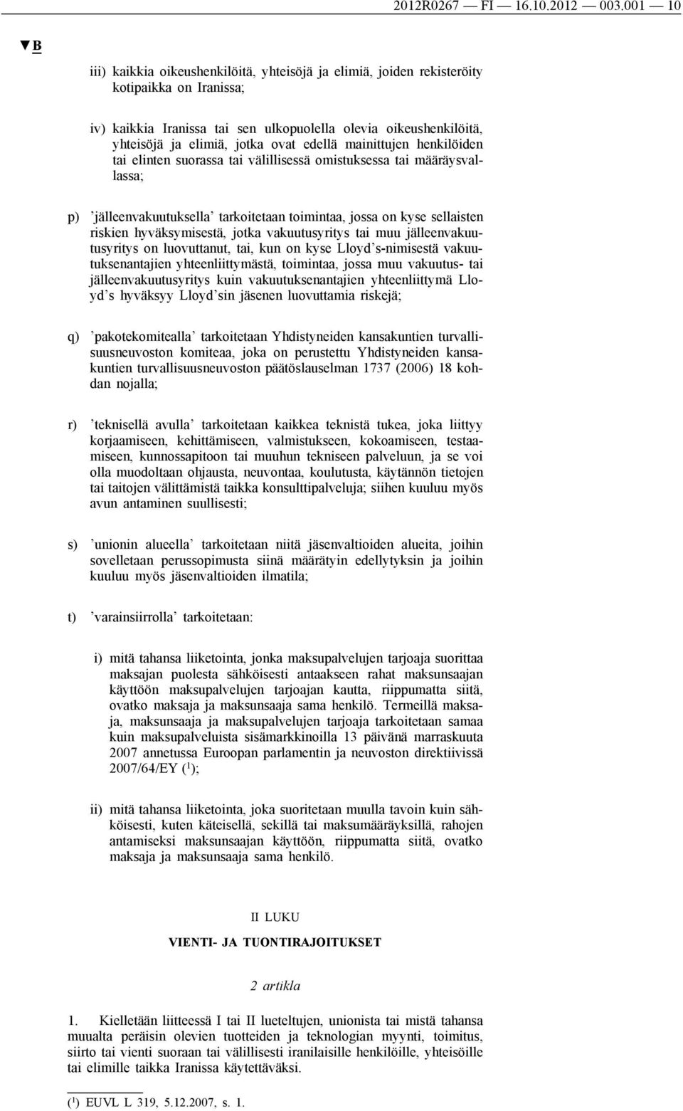 ovat edellä mainittujen henkilöiden tai elinten suorassa tai välillisessä omistuksessa tai määräysvallassa; p) jälleenvakuutuksella tarkoitetaan toimintaa, jossa on kyse sellaisten riskien