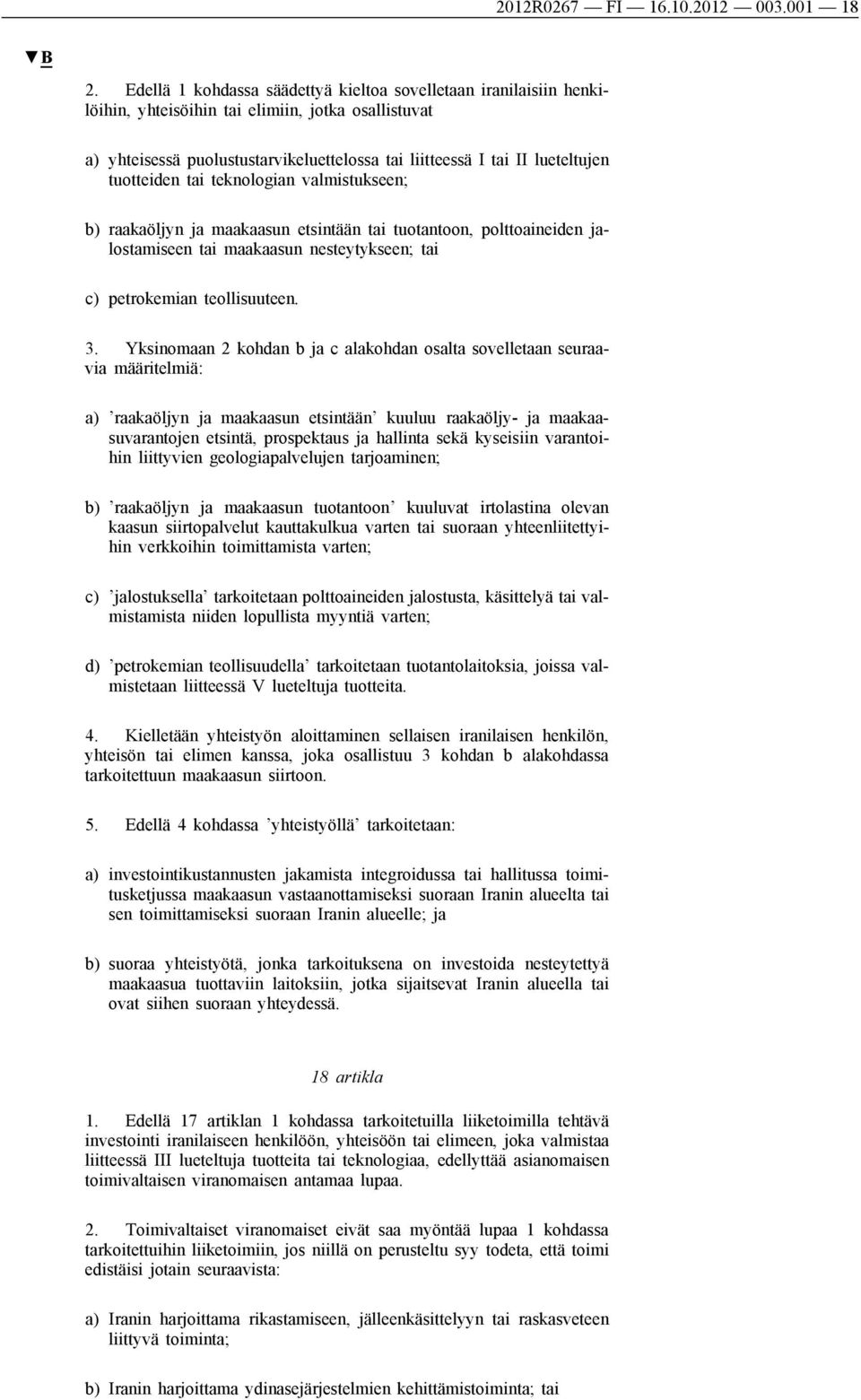 tuotteiden tai teknologian valmistukseen; b) raakaöljyn ja maakaasun etsintään tai tuotantoon, polttoaineiden jalostamiseen tai maakaasun nesteytykseen; tai c) petrokemian teollisuuteen. 3.