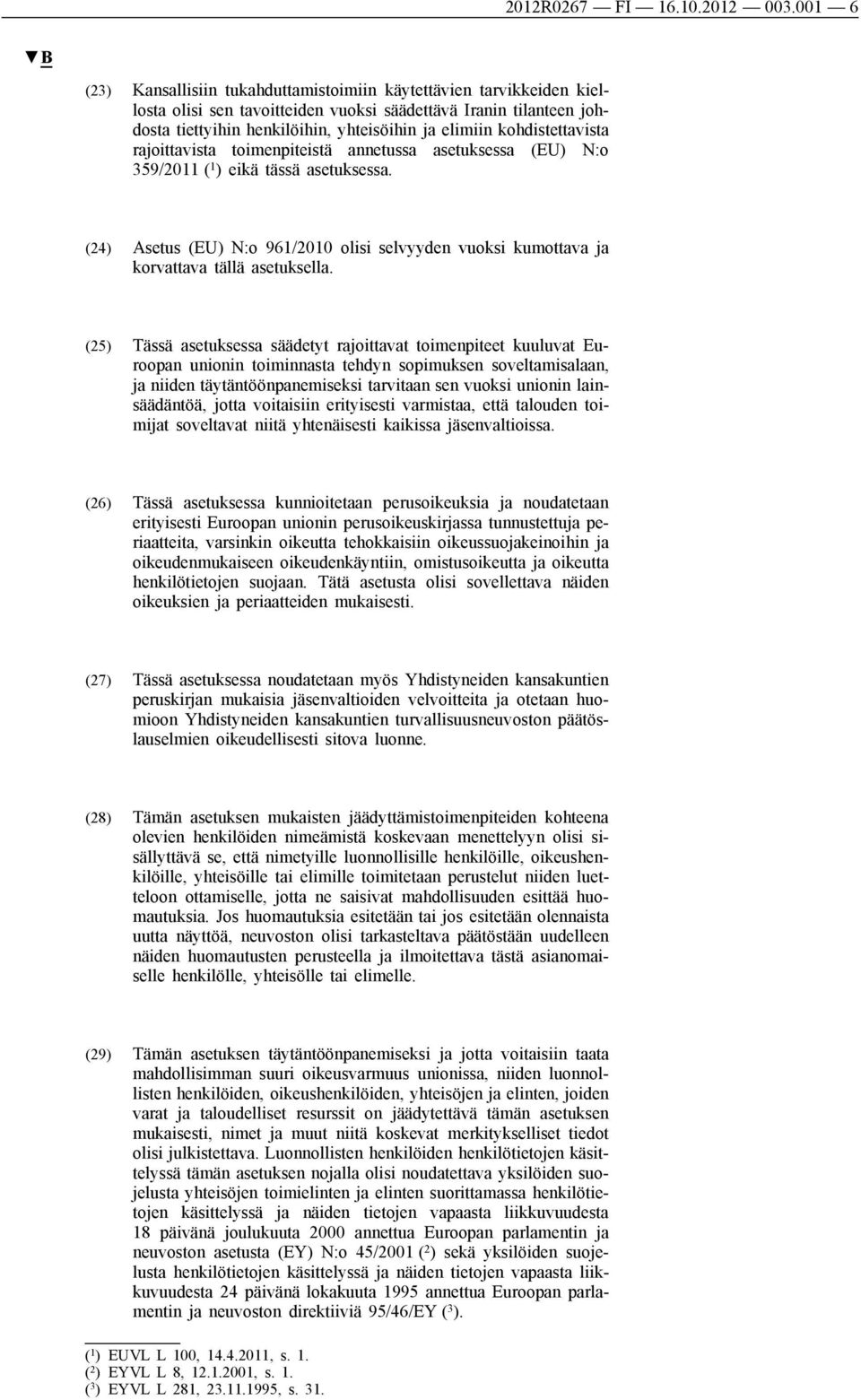 kohdistettavista rajoittavista toimenpiteistä annetussa asetuksessa (EU) N:o 359/2011 ( 1 ) eikä tässä asetuksessa.