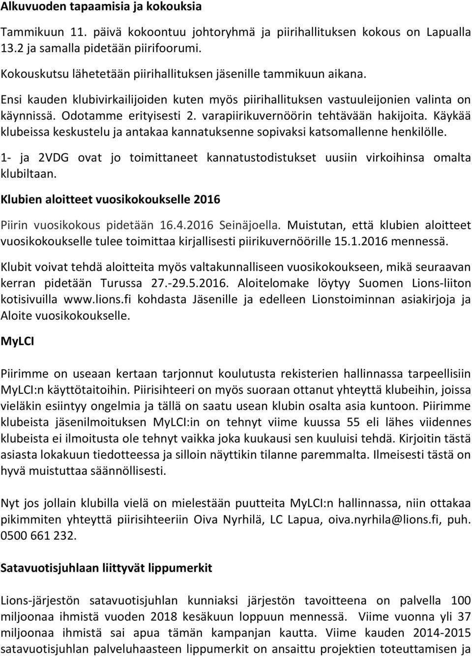 varapiirikuvernöörin tehtävään hakijoita. Käykää klubeissa keskustelu ja antakaa kannatuksenne sopivaksi katsomallenne henkilölle.