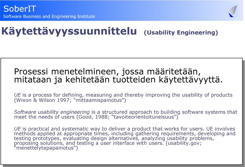 Wilson Wilson 1997; 1997; mittaamispainotus ) mittaamispainotus ) Software Software usability usability engineering engineering is is a a structured structured approach approach to to building