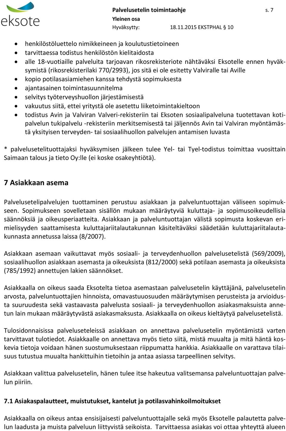 hyväksymistä (rikosrekisterilaki 770/2993), jos sitä ei ole esitetty Valviralle tai Aville kopio potilasasiamiehen kanssa tehdystä sopimuksesta ajantasainen toimintasuunnitelma selvitys