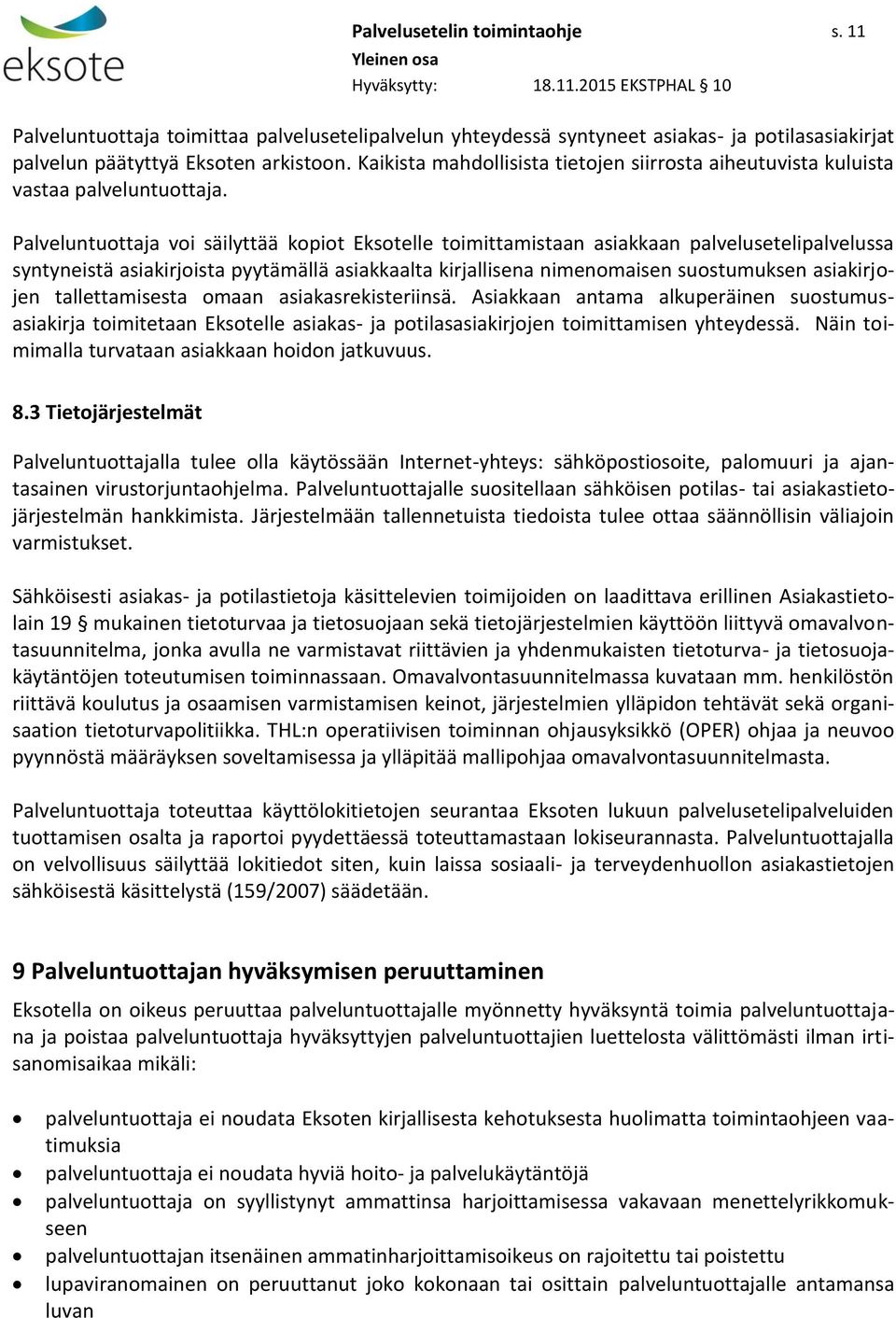 Palveluntuottaja voi säilyttää kopiot Eksotelle toimittamistaan asiakkaan palvelusetelipalvelussa syntyneistä asiakirjoista pyytämällä asiakkaalta kirjallisena nimenomaisen suostumuksen asiakirjojen