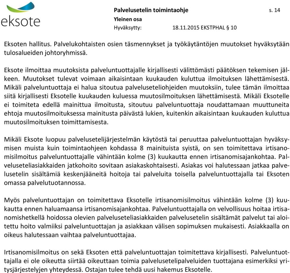 Mikäli palveluntuottaja ei halua sitoutua palveluseteliohjeiden muutoksiin, tulee tämän ilmoittaa siitä kirjallisesti Eksotelle kuukauden kuluessa muutosilmoituksen lähettämisestä.