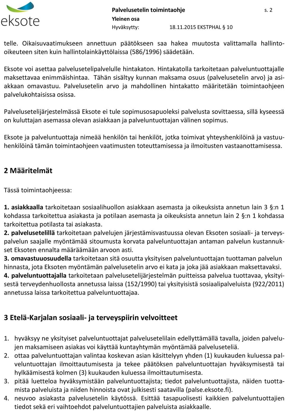 Tähän sisältyy kunnan maksama osuus (palvelusetelin arvo) ja asiakkaan omavastuu. Palvelusetelin arvo ja mahdollinen hintakatto määritetään toimintaohjeen palvelukohtaisissa osissa.