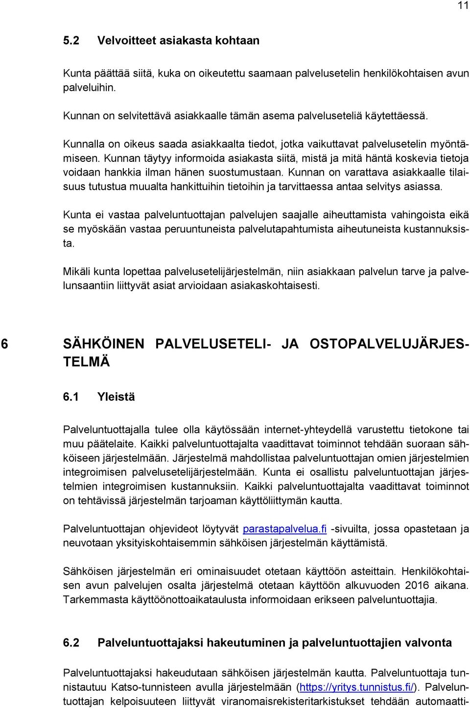 Kunnan täytyy informoida asiakasta siitä, mistä ja mitä häntä koskevia tietoja voidaan hankkia ilman hänen suostumustaan.