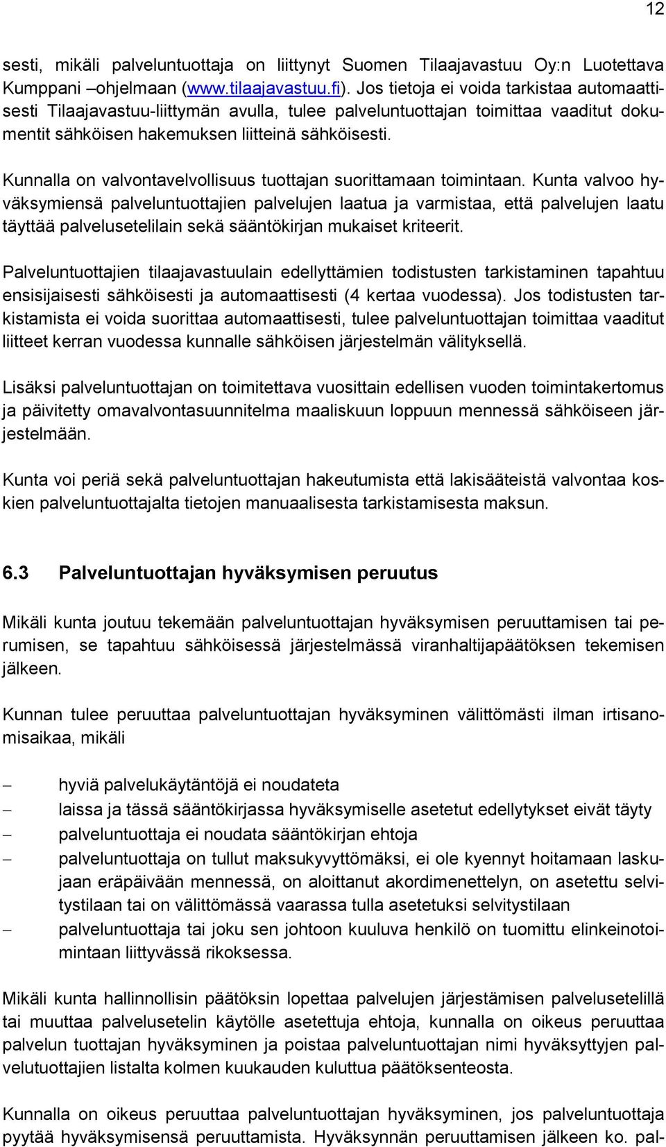Kunnalla on valvontavelvollisuus tuottajan suorittamaan toimintaan.