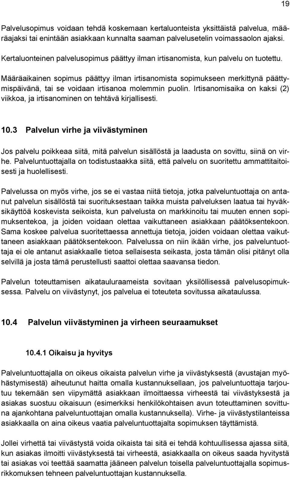 Määräaikainen sopimus päättyy ilman irtisanomista sopimukseen merkittynä päättymispäivänä, tai se voidaan irtisanoa molemmin puolin.