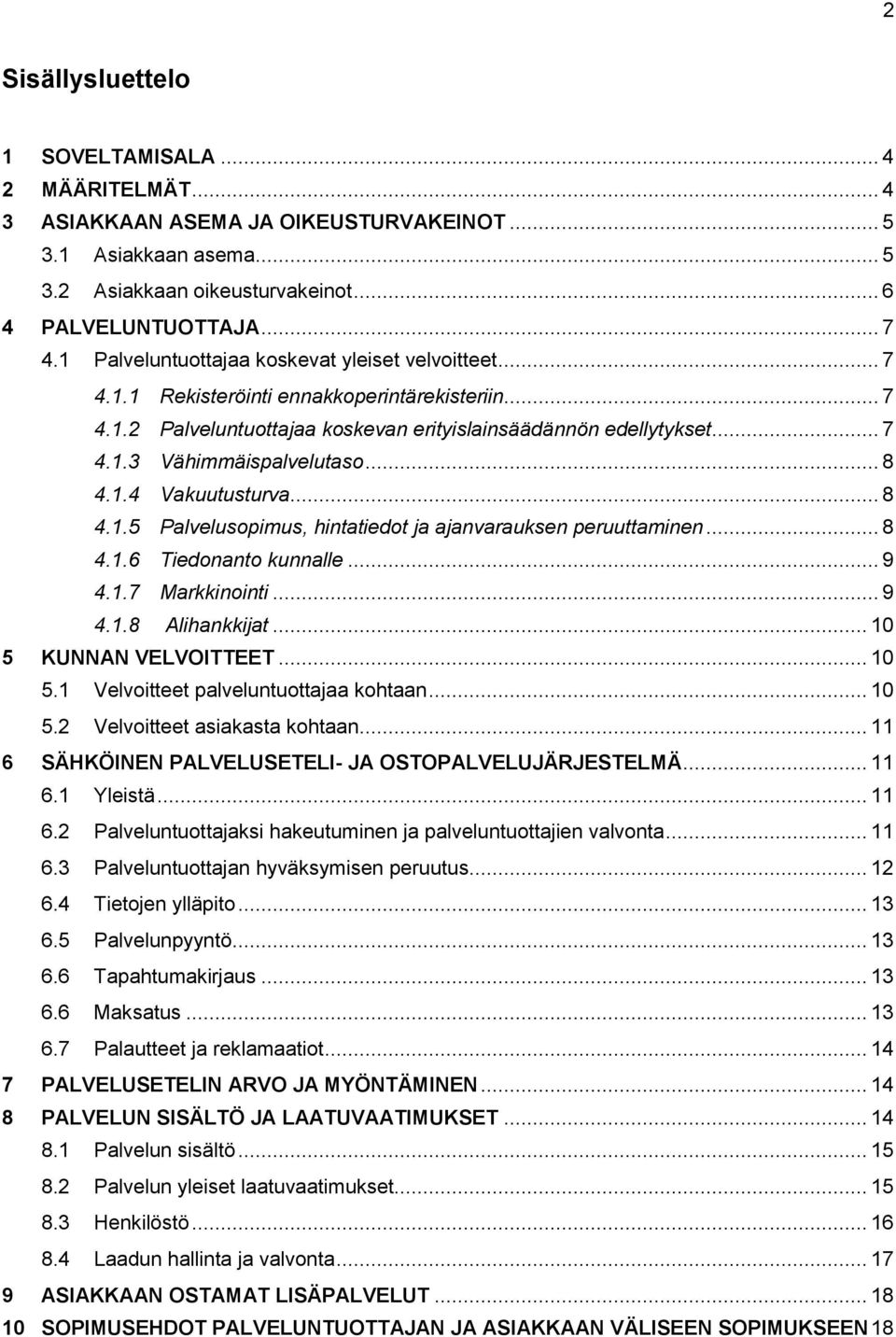 .. 8 4.1.4 Vakuutusturva... 8 4.1.5 Palvelusopimus, hintatiedot ja ajanvarauksen peruuttaminen... 8 4.1.6 Tiedonanto kunnalle... 9 4.1.7 Markkinointi... 9 4.1.8 Alihankkijat... 10 5 KUNNAN VELVOITTEET.