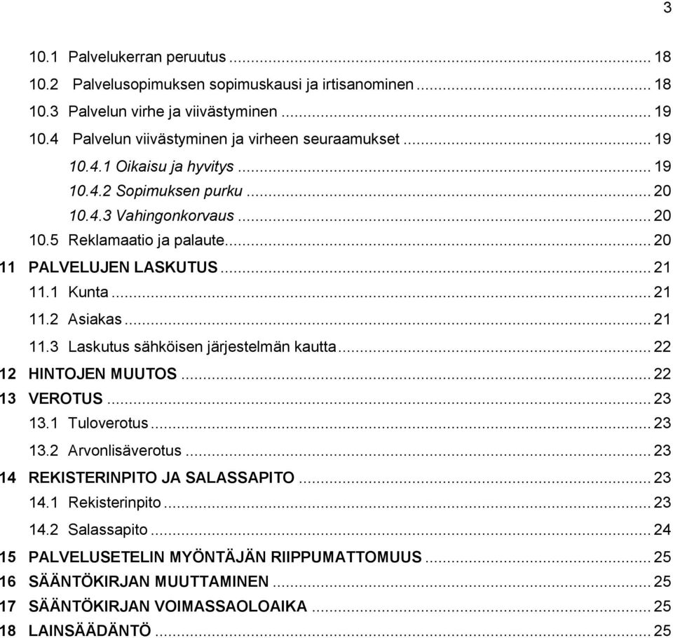 .. 21 11.3 Laskutus sähköisen järjestelmän kautta... 22 12 HINTOJEN MUUTOS... 22 13 VEROTUS... 23 13.1 Tuloverotus... 23 13.2 Arvonlisäverotus... 23 14 REKISTERINPITO JA SALASSAPITO... 23 14.1 Rekisterinpito.