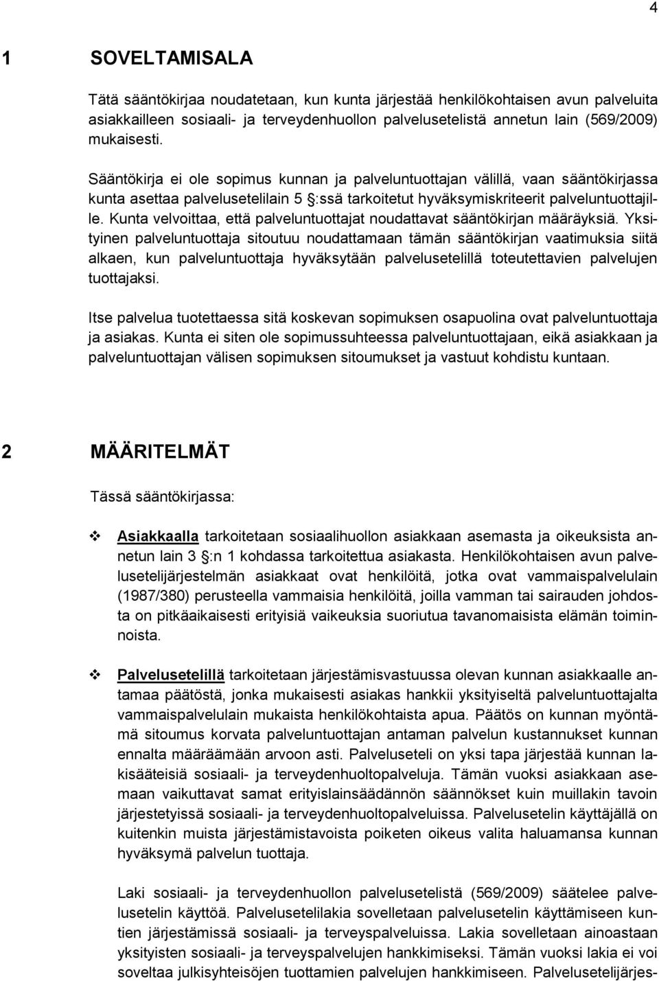 Kunta velvoittaa, että palveluntuottajat noudattavat sääntökirjan määräyksiä.