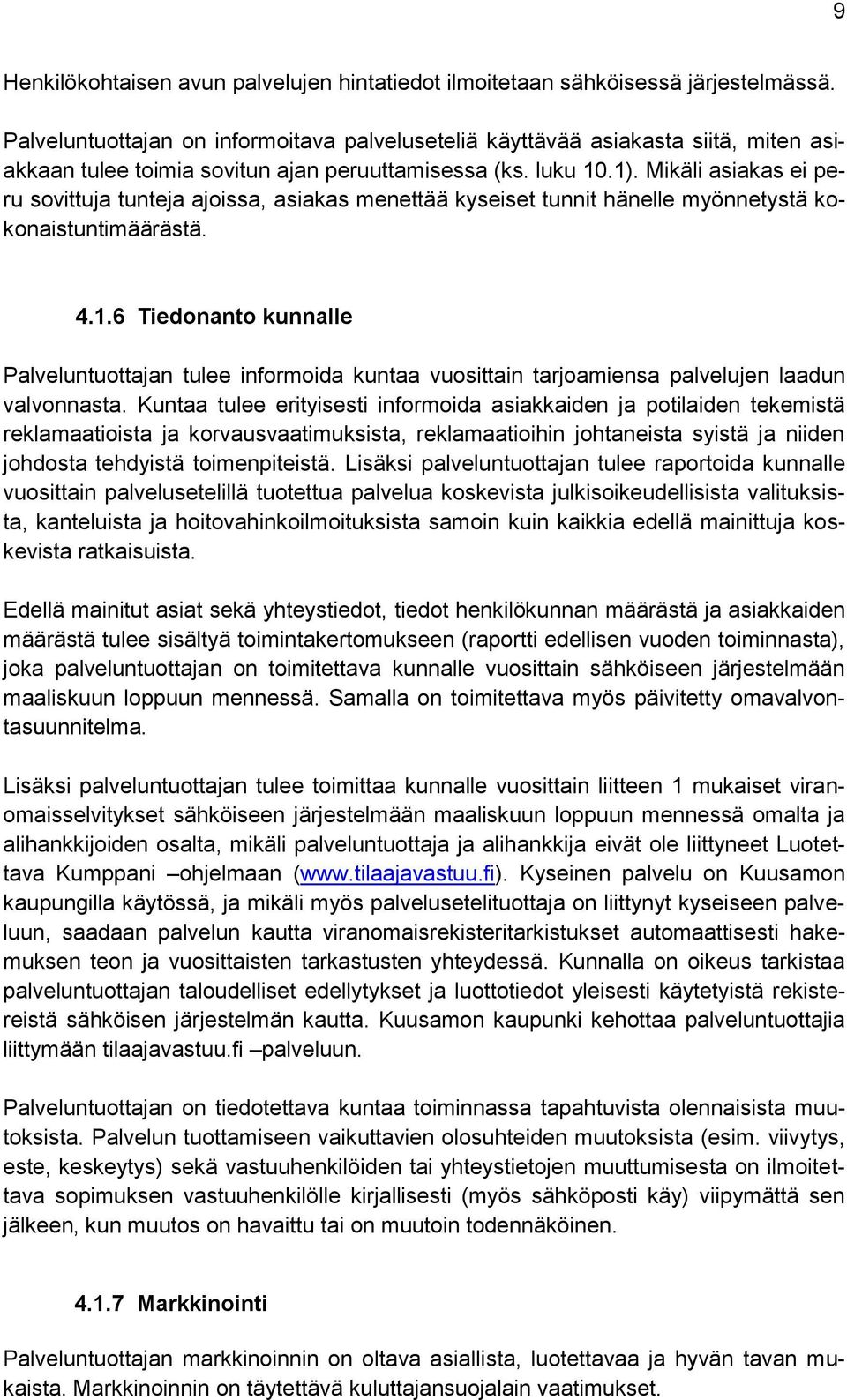 Mikäli asiakas ei peru sovittuja tunteja ajoissa, asiakas menettää kyseiset tunnit hänelle myönnetystä kokonaistuntimäärästä. 4.1.
