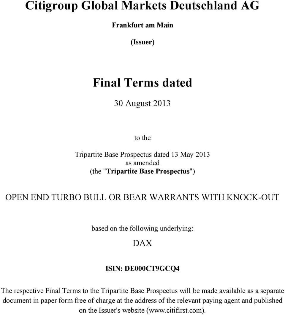 following underlying: DAX ISIN: DE000CT9GCQ4 The respective Final Terms to the Tripartite Base Prospectus will be made available as a