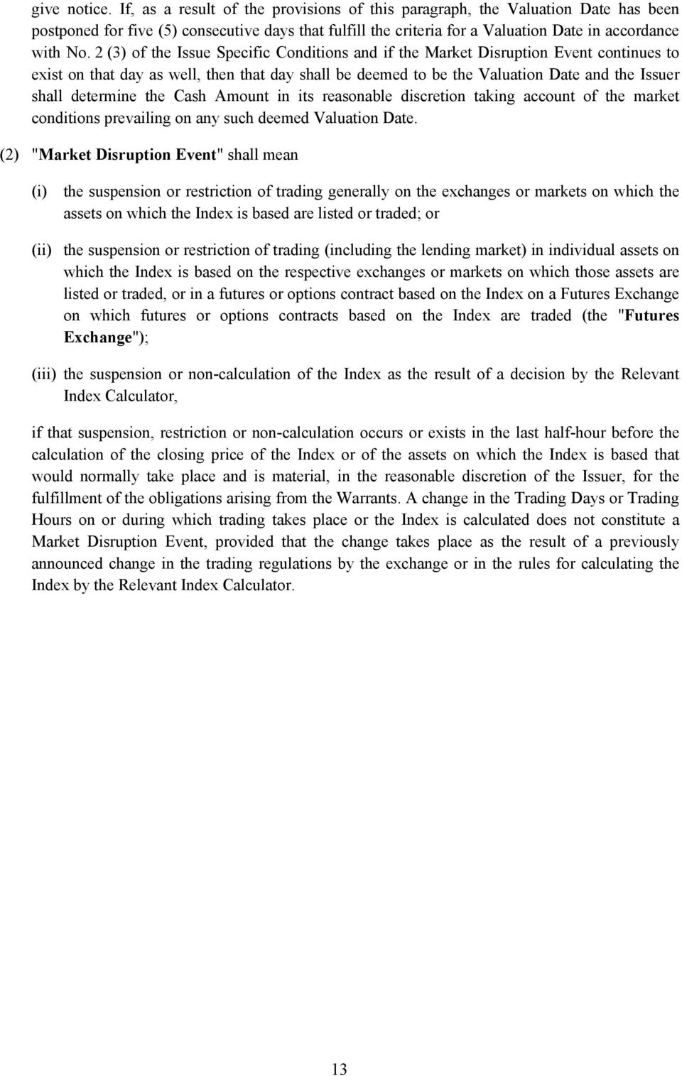 2 (3) of the Issue Specific Conditions and if the Market Disruption Event continues to exist on that day as well, then that day shall be deemed to be the Valuation Date and the Issuer shall determine