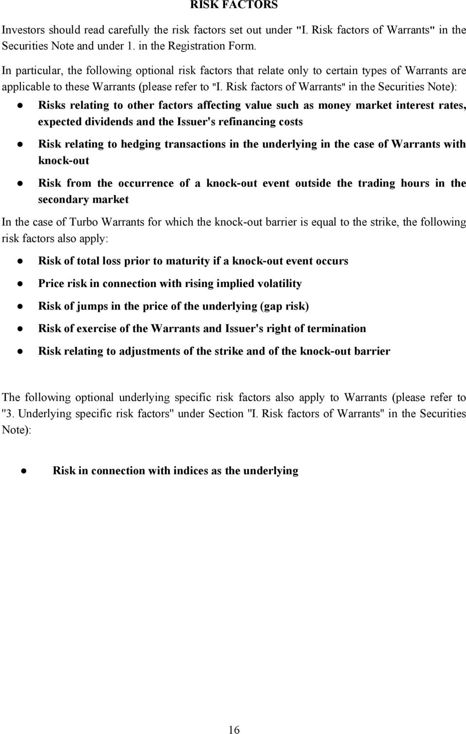 Risk factors of Warrants" in the Securities Note): Risks relating to other factors affecting value such as money market interest rates, expected dividends and the Issuer's refinancing costs Risk