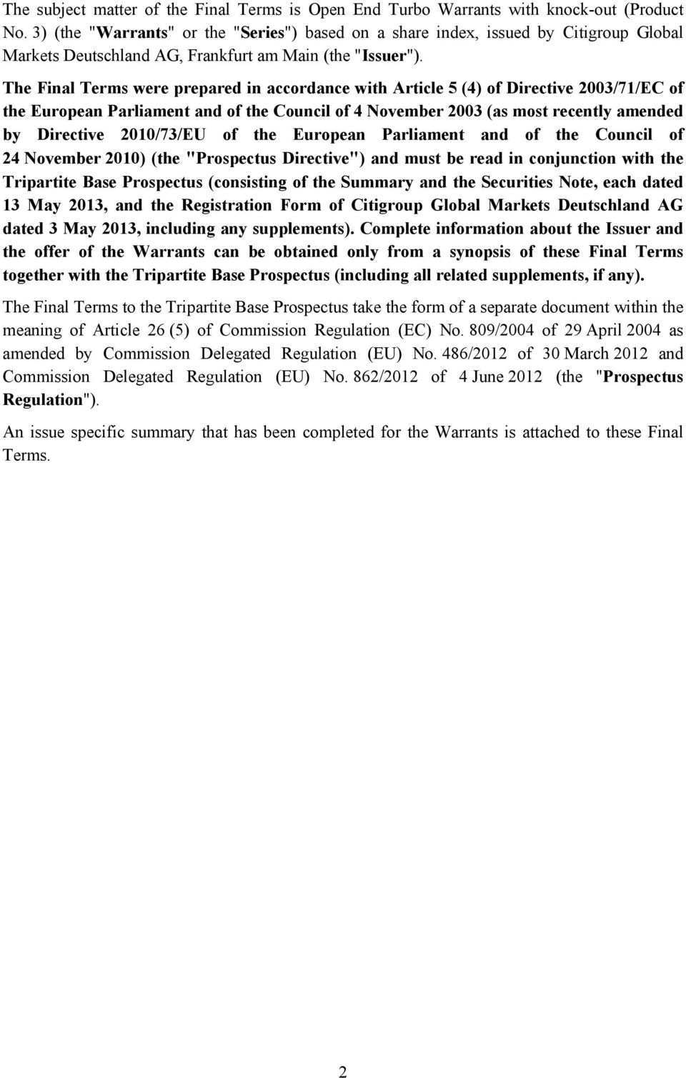 The Final Terms were prepared in accordance with Article 5 (4) of Directive 2003/71/EC of the European Parliament and of the Council of 4 November 2003 (as most recently amended by Directive