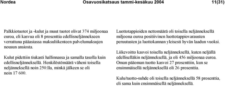 Henkilöstömäärä väheni toisella neljänneksellä noin 250:lla, minkä jälkeen se oli noin 17 600.