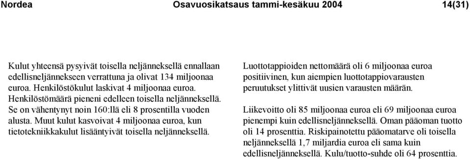 Muut kulut kasvoivat 4 miljoonaa euroa, kun tietotekniikkakulut lisääntyivät toisella neljänneksellä.