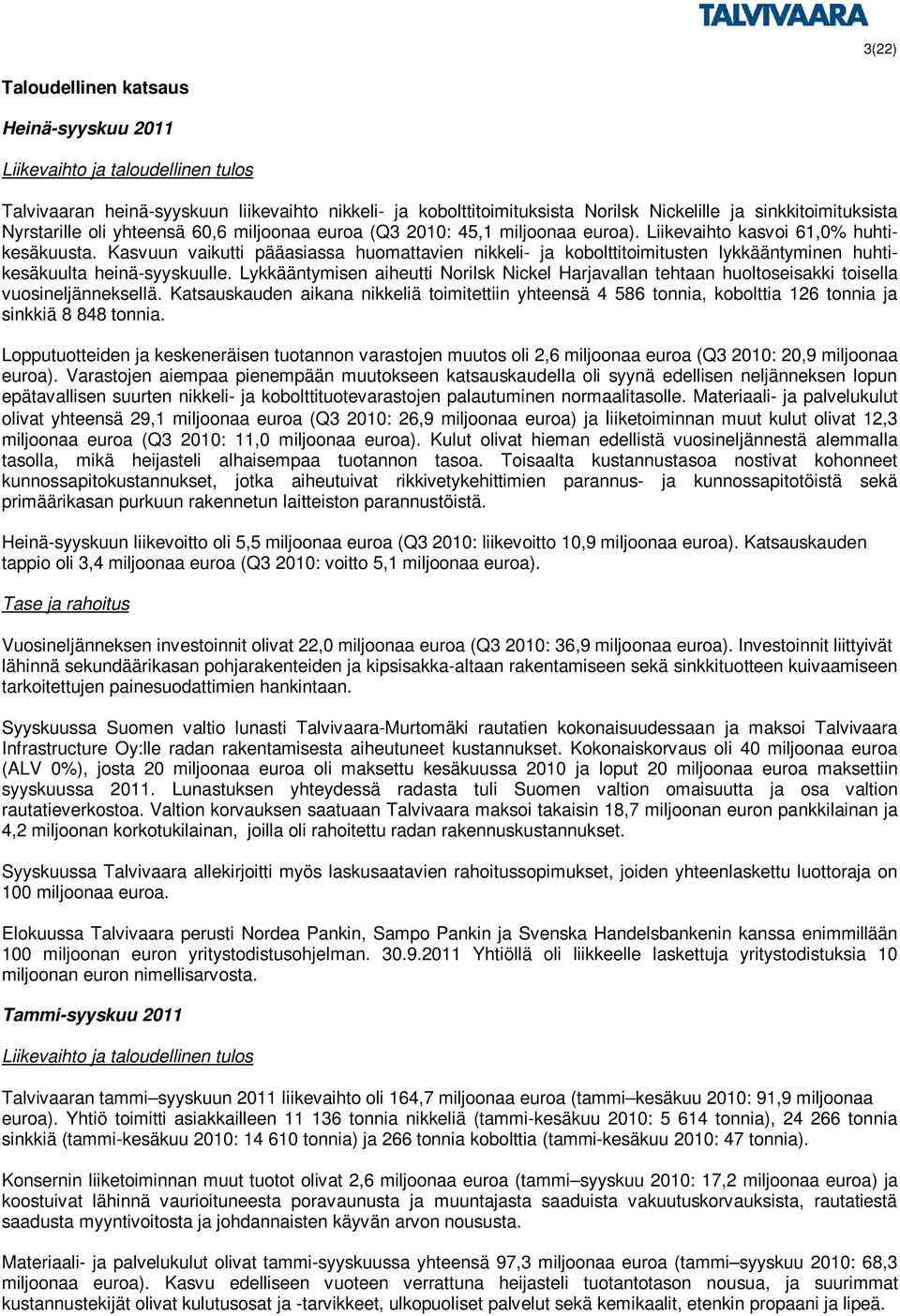 Kasvuun vaikutti pääasiassa huomattavien nikkeli- ja kobolttitoimitusten lykkääntyminen huhtikesäkuulta heinä-syyskuulle.