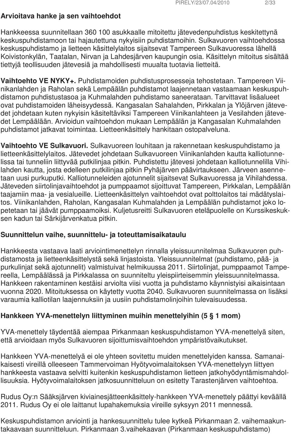 Sulkavuoren vaihtoehdossa keskuspuhdistamo ja lietteen käsittelylaitos sijaitsevat Tampereen Sulkavuoressa lähellä Koivistonkylän, Taatalan, Nirvan ja Lahdesjärven kaupungin osia.