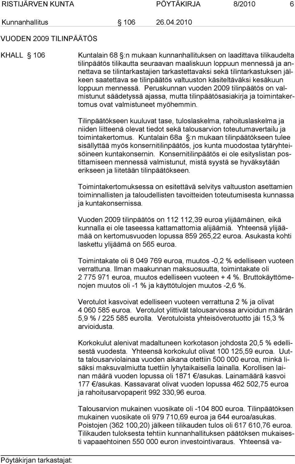 tilintarkastajien tarkastettavaksi sekä tilintarkastuksen jälkeen saatettava se tilinpäätös valtuuston käsiteltäväksi kesäkuun loppuun mennessä.