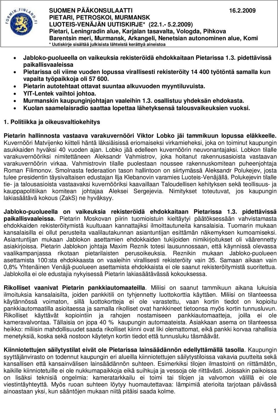 autonominen alue, Komi * Uutiskirje sisältää julkisista lähteistä kerättyä aineistoa Jabloko-puolueella on vaikeuksia rekisteröidä ehdokkaitaan Pietarissa 1.3.