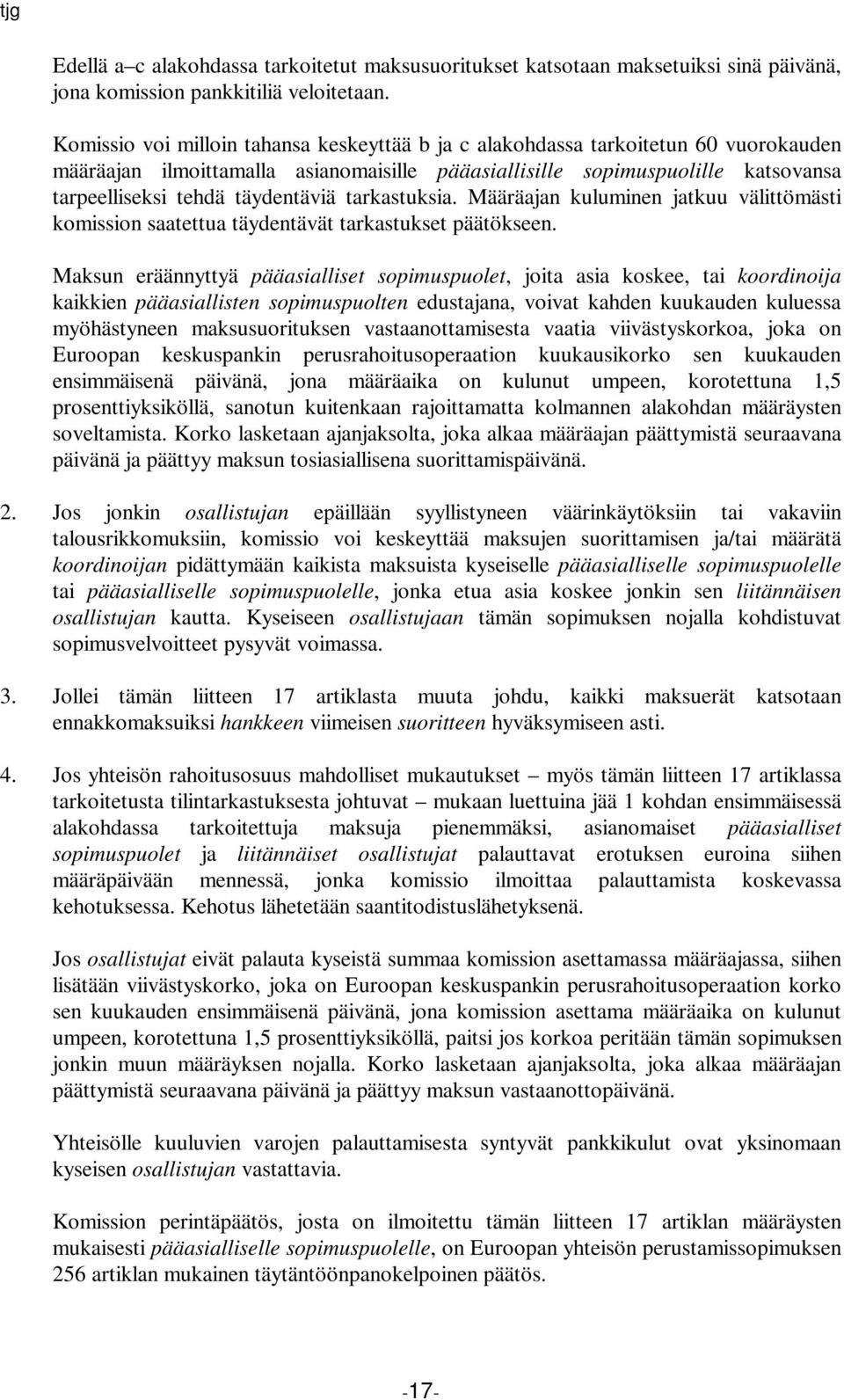 täydentäviä tarkastuksia. Määräajan kuluminen jatkuu välittömästi komission saatettua täydentävät tarkastukset päätökseen.