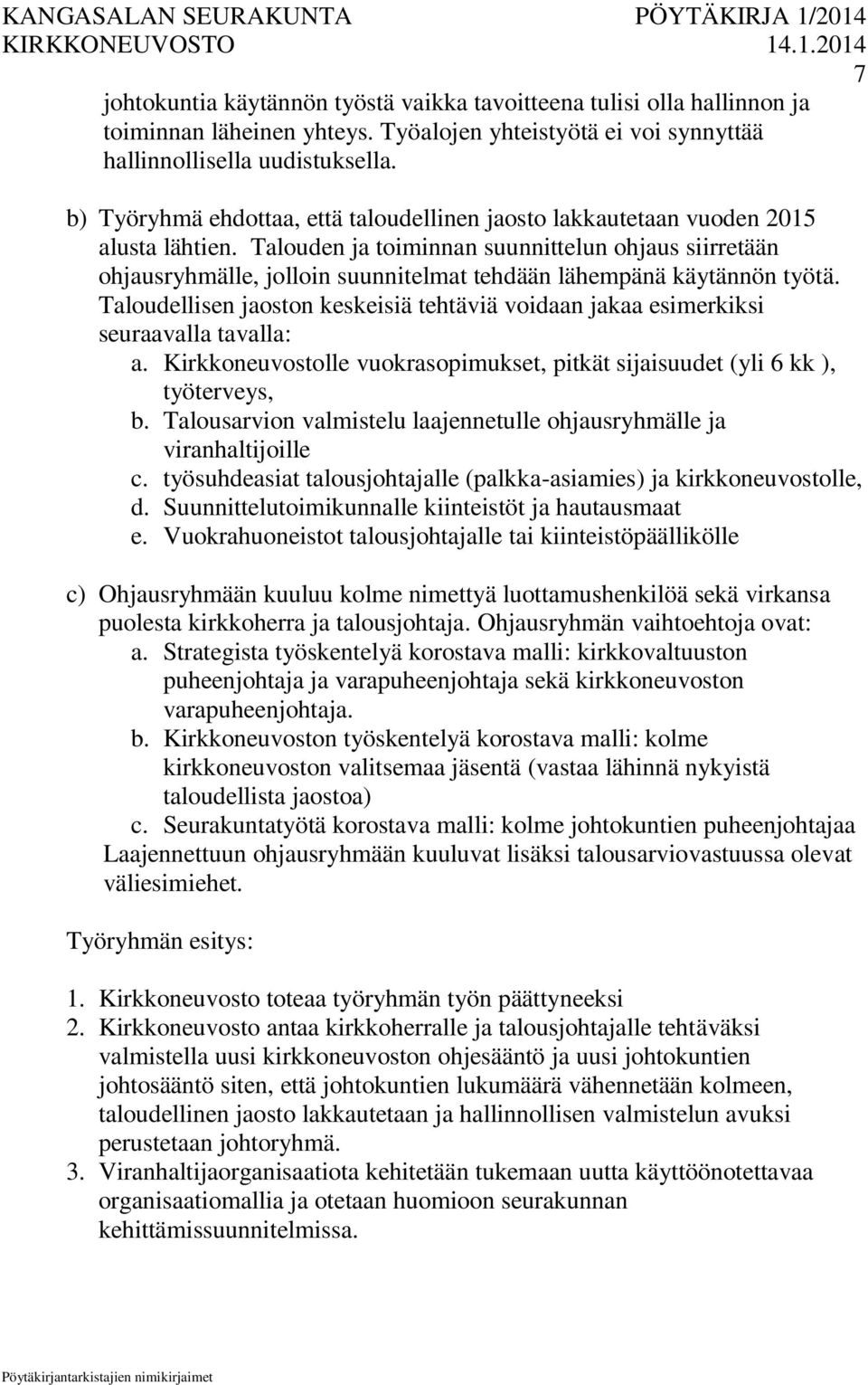 Talouden ja toiminnan suunnittelun ohjaus siirretään ohjausryhmälle, jolloin suunnitelmat tehdään lähempänä käytännön työtä.