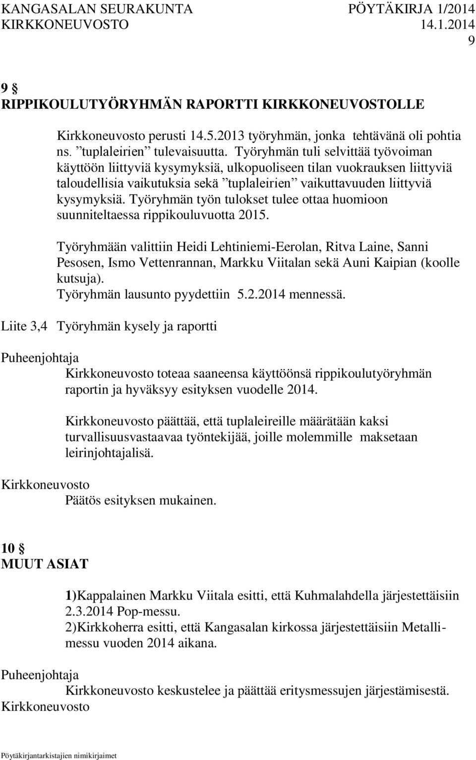 Työryhmän työn tulokset tulee ottaa huomioon suunniteltaessa rippikouluvuotta 2015.