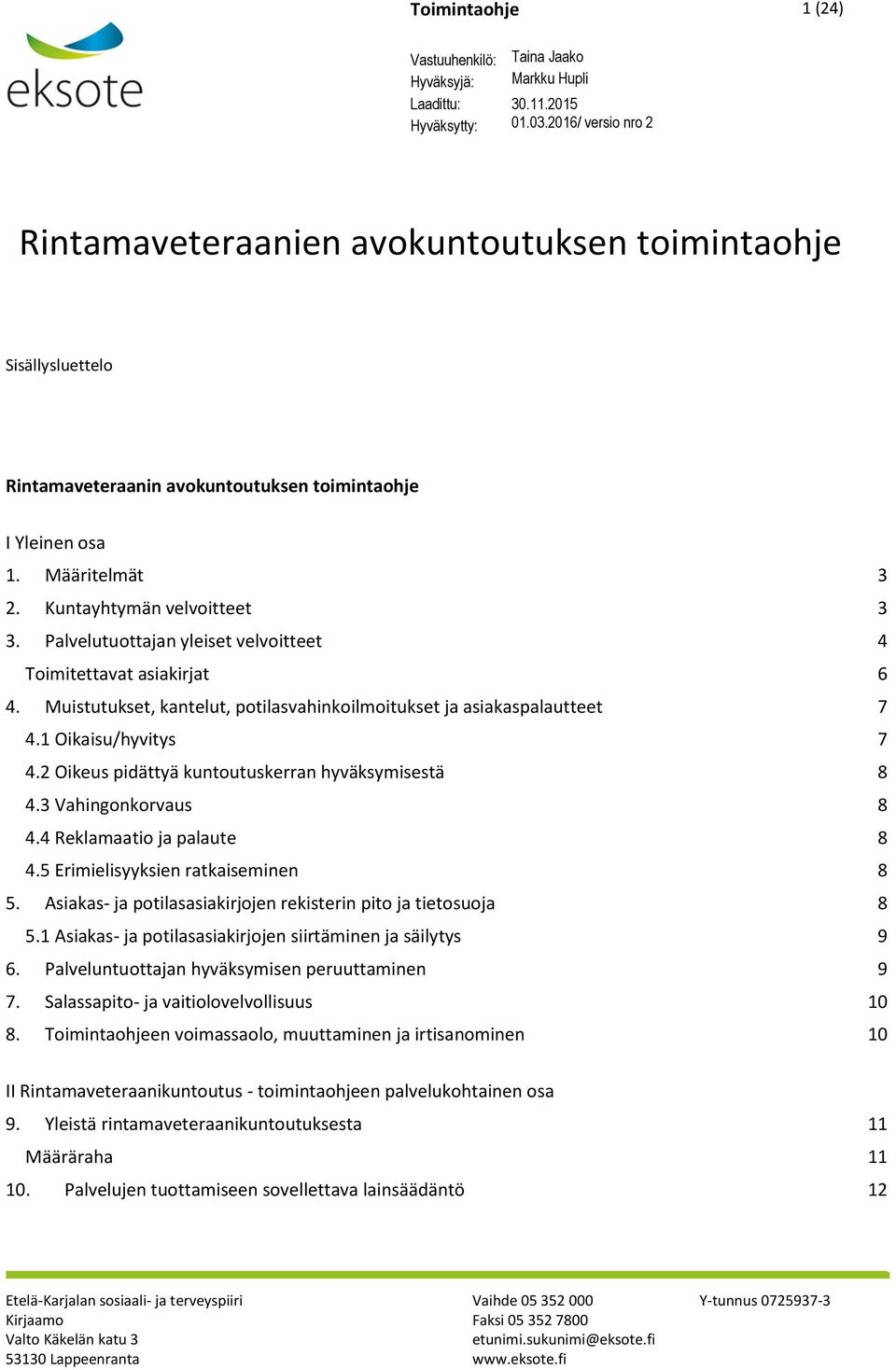 2 Oikeus pidättyä kuntoutuskerran hyväksymisestä 8 4.3 Vahingonkorvaus 8 4.4 Reklamaatio ja palaute 8 4.5 Erimielisyyksien ratkaiseminen 8 5.