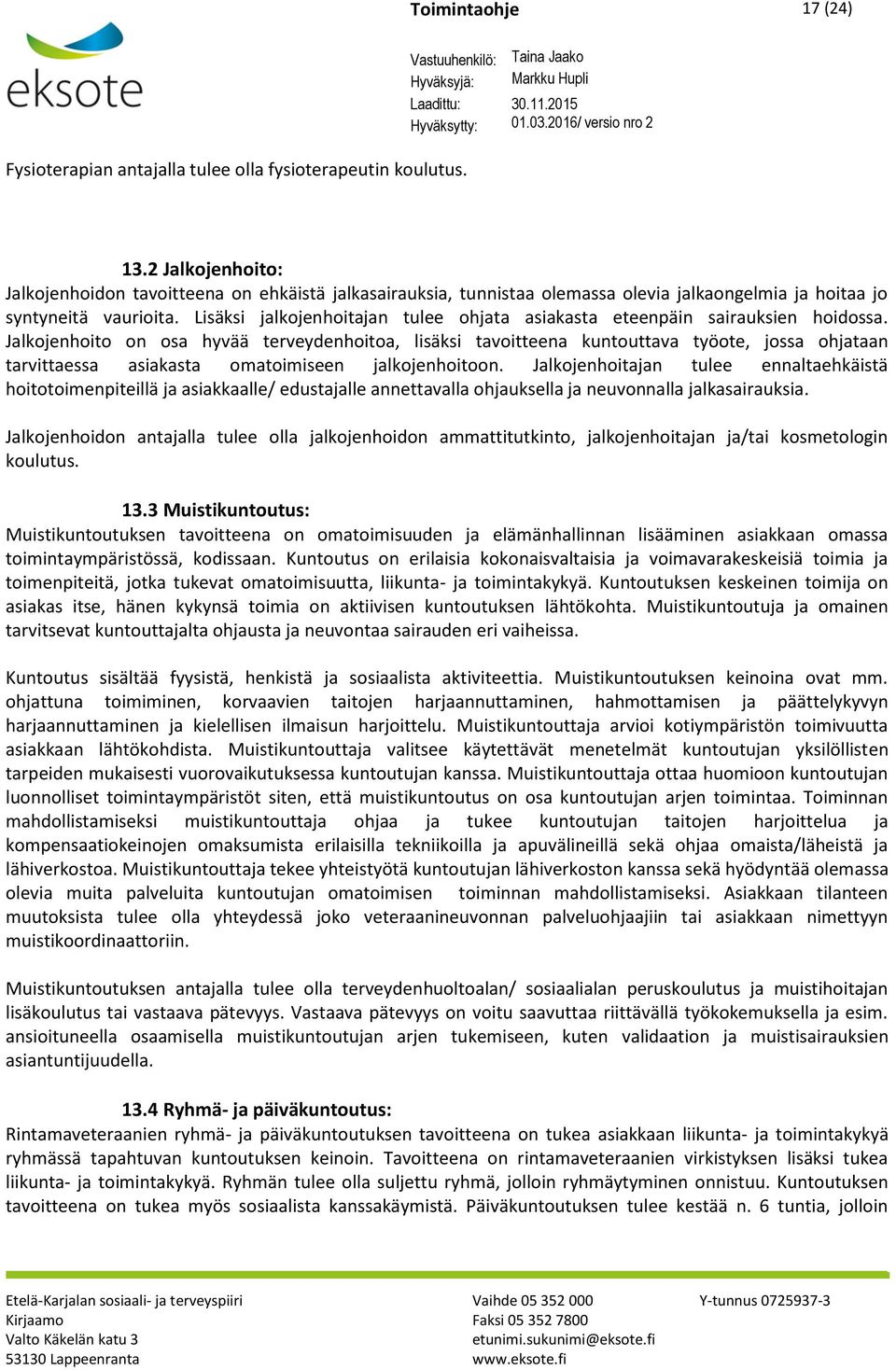 Lisäksi jalkojenhoitajan tulee ohjata asiakasta eteenpäin sairauksien hoidossa.
