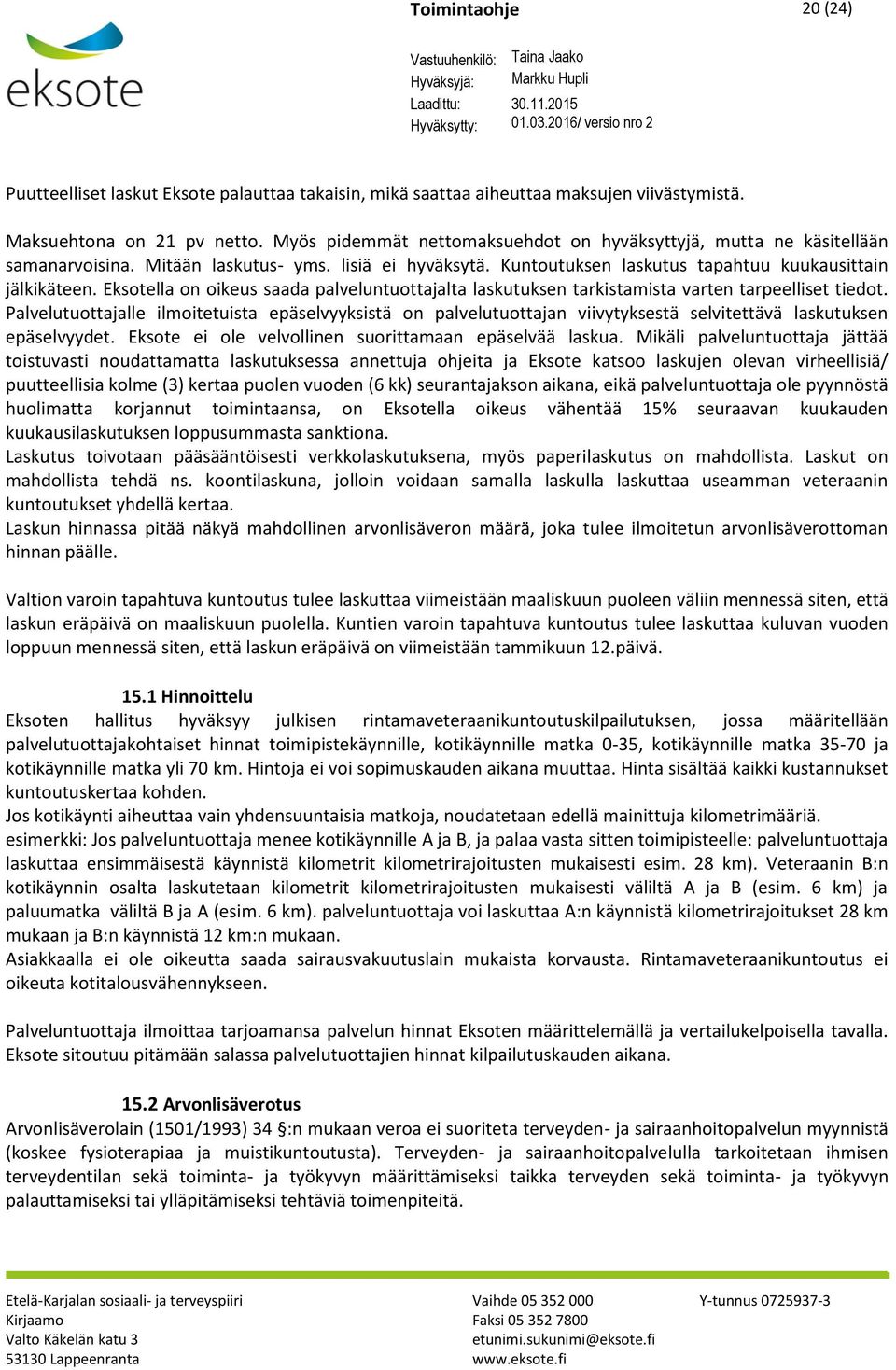 Eksotella on oikeus saada palveluntuottajalta laskutuksen tarkistamista varten tarpeelliset tiedot.