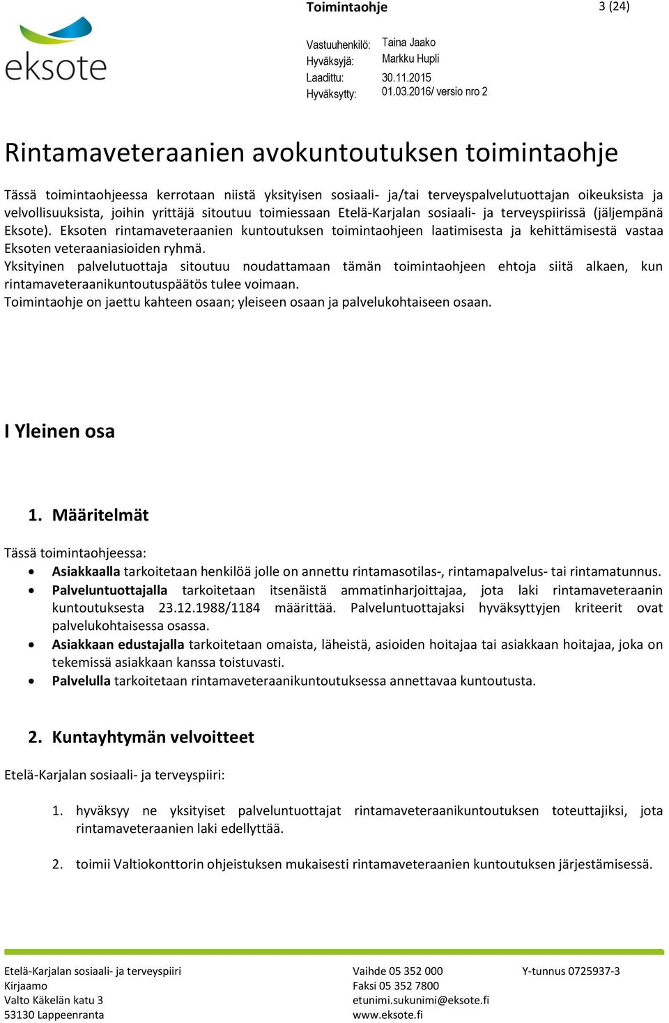 Eksoten rintamaveteraanien kuntoutuksen toimintaohjeen laatimisesta ja kehittämisestä vastaa Eksoten veteraaniasioiden ryhmä.