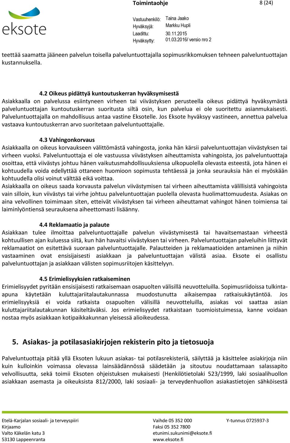 siltä osin, kun palvelua ei ole suoritettu asianmukaisesti. Palveluntuottajalla on mahdollisuus antaa vastine Eksotelle.