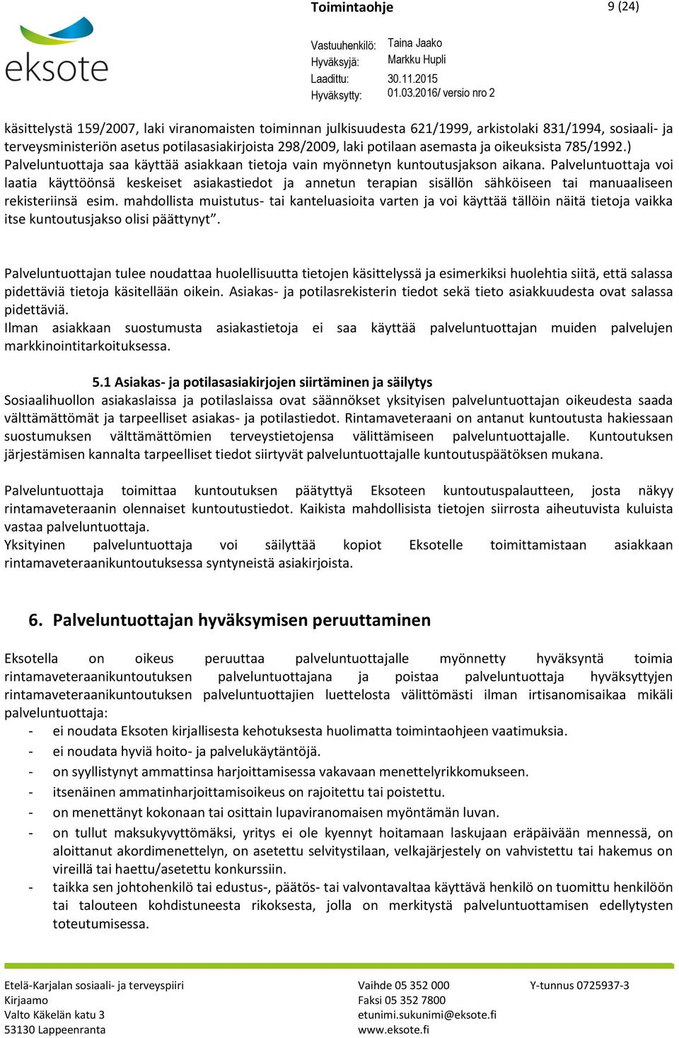 Palveluntuottaja voi laatia käyttöönsä keskeiset asiakastiedot ja annetun terapian sisällön sähköiseen tai manuaaliseen rekisteriinsä esim.