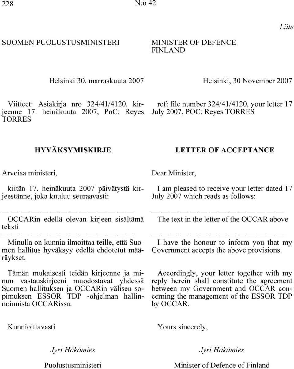heinäkuuta 2007 päivätystä kirjeestänne, joka kuuluu seuraavasti: OCCARin edellä olevan kirjeen sisältämä teksti Minulla on kunnia ilmoittaa teille, että Suomen hallitus hyväksyy edellä ehdotetut