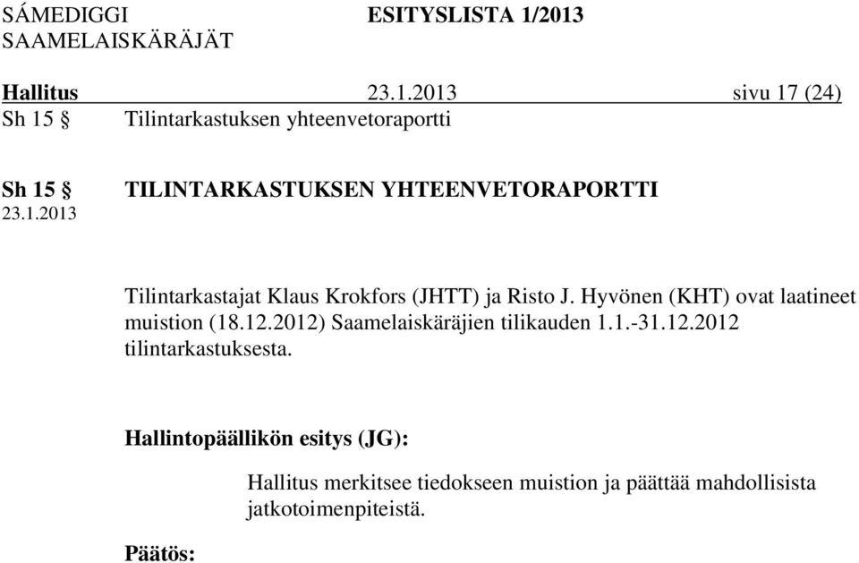 Hyvönen (KHT) ovat laatineet muistion (18.12.2012) Saamelaiskäräjien tilikauden 1.1.-31.12.2012 tilintarkastuksesta.