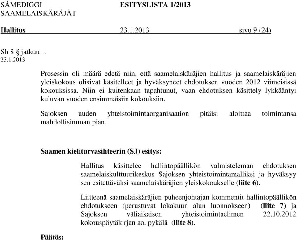 Sajoksen uuden yhteistoimintaorganisaation pitäisi aloittaa toimintansa mahdollisimman pian.