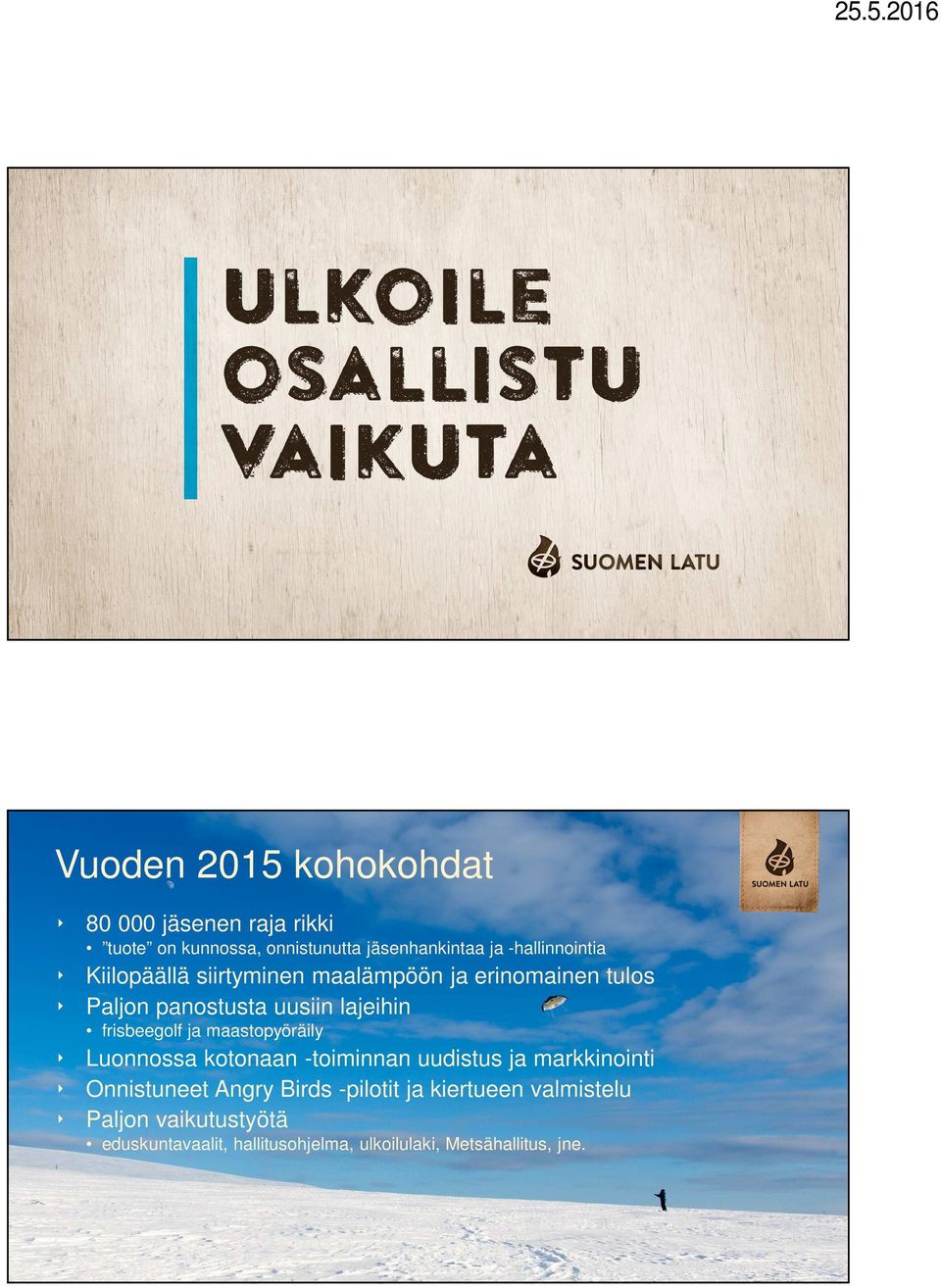 maastopyöräily Luonnossa kotonaan -toiminnan uudistus ja markkinointi Onnistuneet Angry Birds -pilotit ja