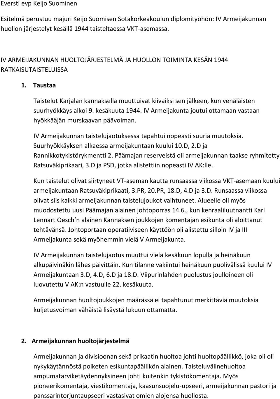 kesäkuuta 1944. IV Armeijakunta joutui ottamaan vastaan hyökkääjän murskaavan päävoiman. IV Armeijakunnan taistelujaotuksessa tapahtui nopeasti suuria muutoksia.