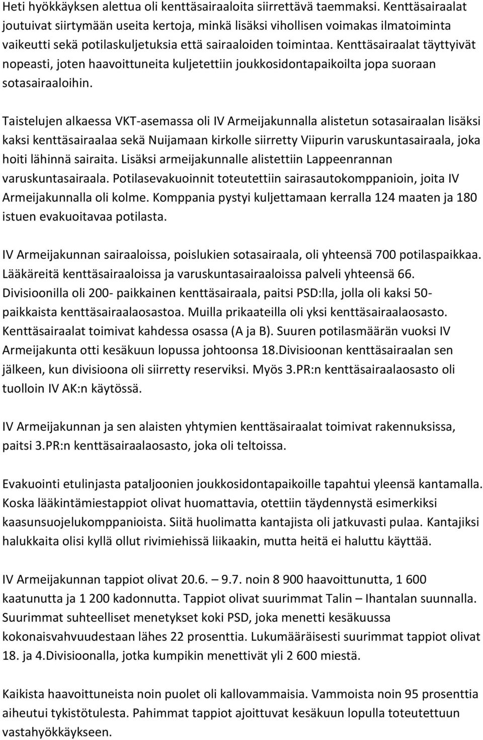 Kenttäsairaalat täyttyivät nopeasti, joten haavoittuneita kuljetettiin joukkosidontapaikoilta jopa suoraan sotasairaaloihin.