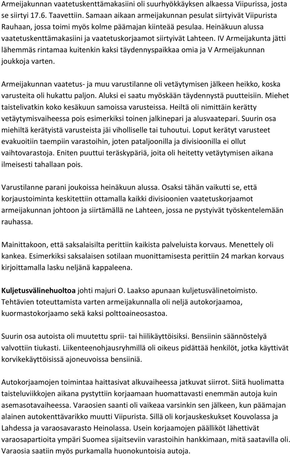 IV Armeijakunta jätti lähemmäs rintamaa kuitenkin kaksi täydennyspaikkaa omia ja V Armeijakunnan joukkoja varten.