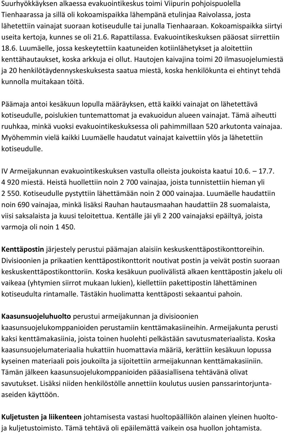 Hautojen kaivajina toimi 20 ilmasuojelumiestä ja 20 henkilötäydennyskeskuksesta saatua miestä, koska henkilökunta ei ehtinyt tehdä kunnolla muitakaan töitä.