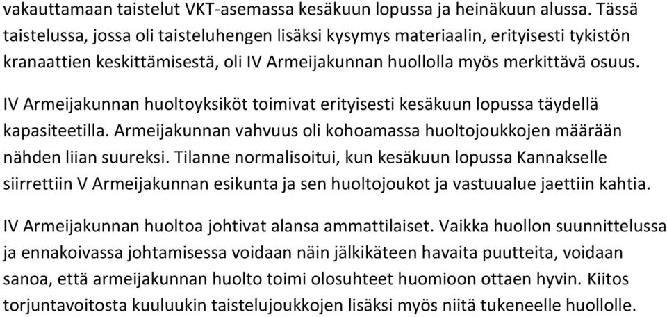 IV Armeijakunnan huoltoyksiköt toimivat erityisesti kesäkuun lopussa täydellä kapasiteetilla. Armeijakunnan vahvuus oli kohoamassa huoltojoukkojen määrään nähden liian suureksi.