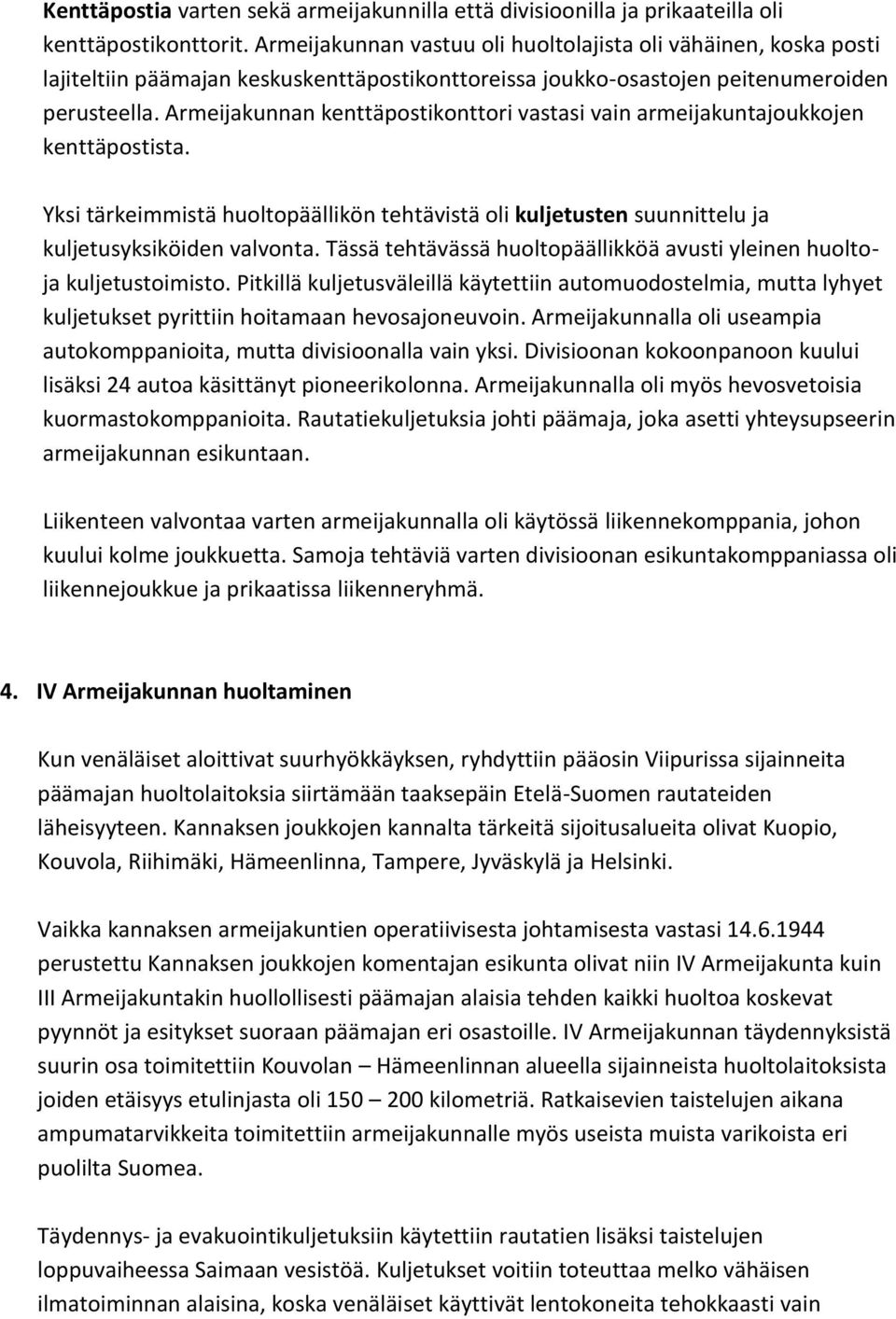 Armeijakunnan kenttäpostikonttori vastasi vain armeijakuntajoukkojen kenttäpostista. Yksi tärkeimmistä huoltopäällikön tehtävistä oli kuljetusten suunnittelu ja kuljetusyksiköiden valvonta.