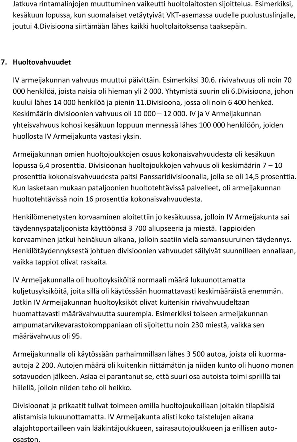 rivivahvuus oli noin 70 000 henkilöä, joista naisia oli hieman yli 2 000. Yhtymistä suurin oli 6.Divisioona, johon kuului lähes 14 000 henkilöä ja pienin 11.Divisioona, jossa oli noin 6 400 henkeä.
