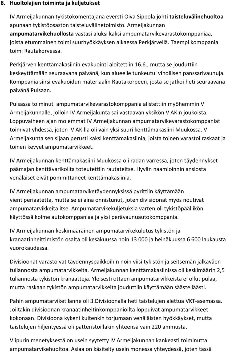 Perkjärven kenttämakasiinin evakuointi aloitettiin 16.6., mutta se jouduttiin keskeyttämään seuraavana päivänä, kun alueelle tunkeutui vihollisen panssarivaunuja.