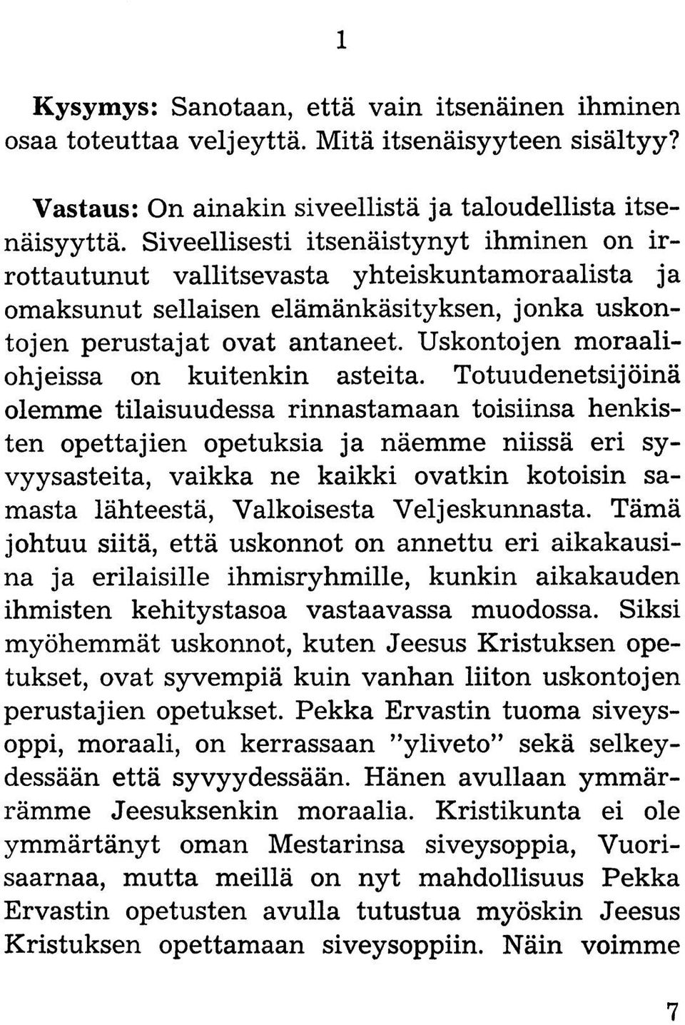 Uskontojen moraaliohjeissa on kuitenkin asteita.