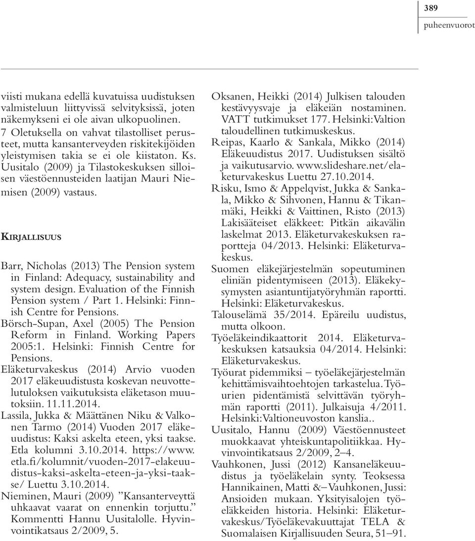 Uusitalo (2009) ja Tilastokeskuksen silloisen väestöennusteiden laatijan Mauri Niemisen (2009) vastaus.