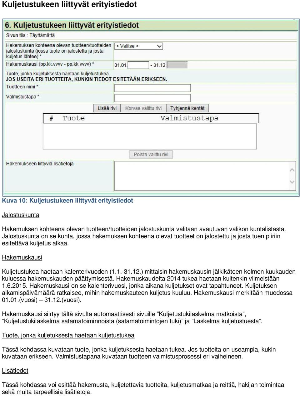 Hakemuskausi Kuljetustukea haetaan kalenterivuoden (1.1.-31.12.) mittaisin hakemuskausin jälkikäteen kolmen kuukauden kuluessa hakemuskauden päättymisestä.